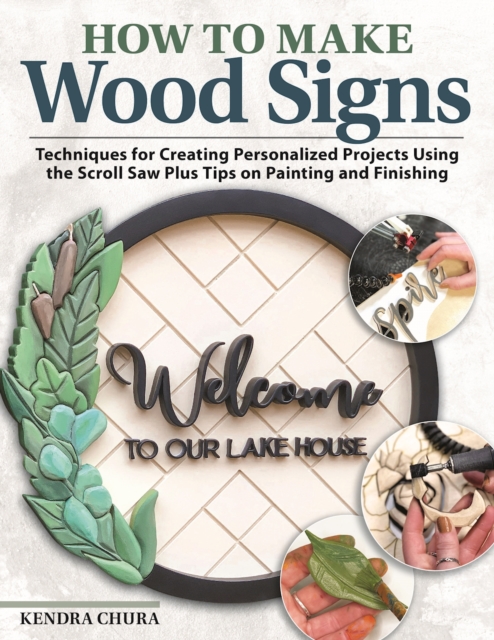 How to Make Wood Signs : Techniques for Creating Personalized Projects Using the Scroll Saw Plus Tips on Painting and Finishing, Paperback / softback Book