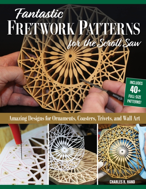Fantastic Fretwork Patterns for the Scroll Saw : Amazing Designs for Ornaments, Coasters, Trivets, and Wall Art, Paperback / softback Book