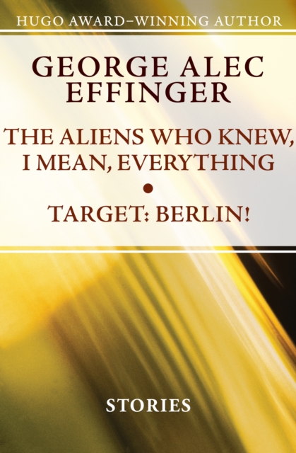 The Aliens Who Knew, I Mean, Everything and Target: Berlin! : Stories, EPUB eBook