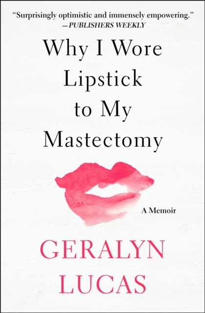 Why I Wore Lipstick to My Mastectomy : A Memoir, EPUB eBook