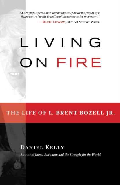 Living on Fire : The Life of L. Brent Bozell Jr., EPUB eBook