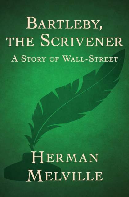 Bartleby, the Scrivener : A Story of Wall-Street, EPUB eBook