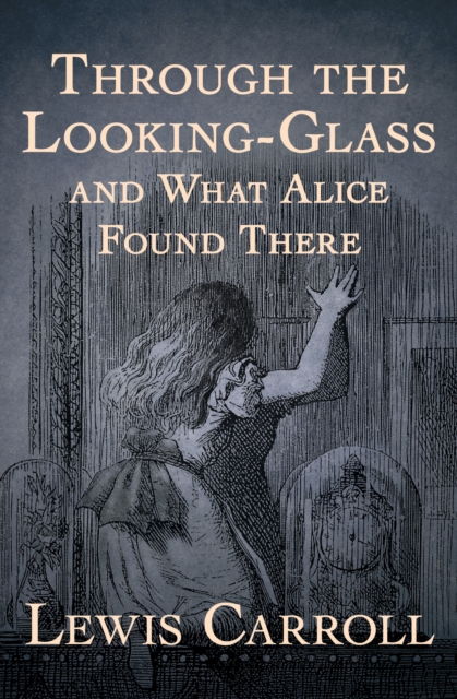 Through the Looking-Glass : and What Alice Found There, EPUB eBook