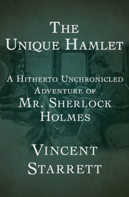 The Unique Hamlet : A Hitherto Unchronicled Adventure of Mr. Sherlock Holmes, EPUB eBook