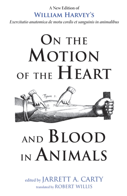On the Motion of the Heart and Blood in Animals : A New Edition of William Harvey's Exercitatio anatomica de motu cordis et sanguinis in animalibus, EPUB eBook