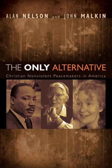 The Only Alternative : Christian Nonviolent Peacemakers in America, EPUB eBook