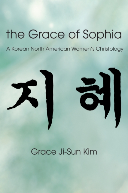 The Grace of Sophia : A Korean North American Women's Christology, PDF eBook