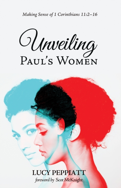 Unveiling Paul's Women : Making Sense of 1 Corinthians 11:2-16, EPUB eBook