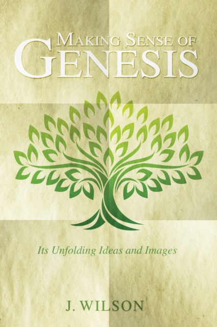 Making Sense of Genesis : Its Unfolding Ideas and Images, EPUB eBook