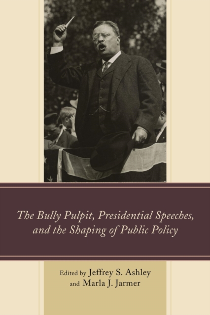 The Bully Pulpit, Presidential Speeches, and the Shaping of Public Policy, EPUB eBook