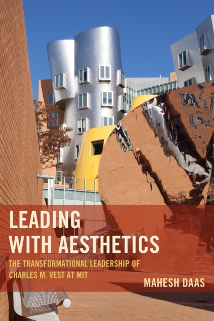 Leading with Aesthetics : The Transformational Leadership of Charles M. Vest at MIT, EPUB eBook
