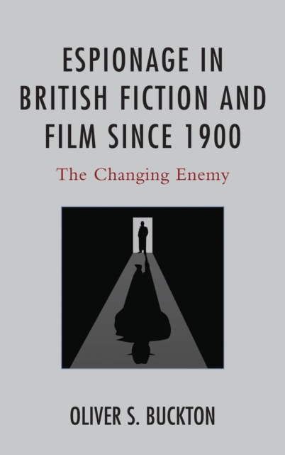 Espionage in British Fiction and Film since 1900 : The Changing Enemy, EPUB eBook