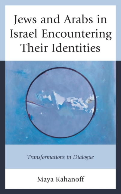 Jews and Arabs in Israel Encountering Their Identities : Transformations in Dialogue, EPUB eBook