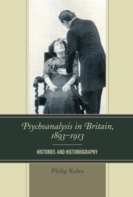 Psychoanalysis in Britain, 1893-1913 : Histories and Historiography, EPUB eBook