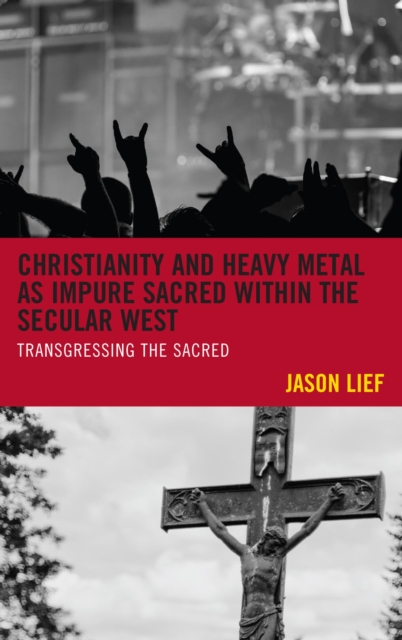 Christianity and Heavy Metal as Impure Sacred within the Secular West : Transgressing the Sacred, EPUB eBook