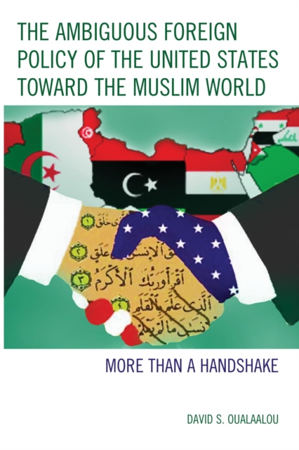 The Ambiguous Foreign Policy of the United States toward the Muslim World : More than a Handshake, EPUB eBook