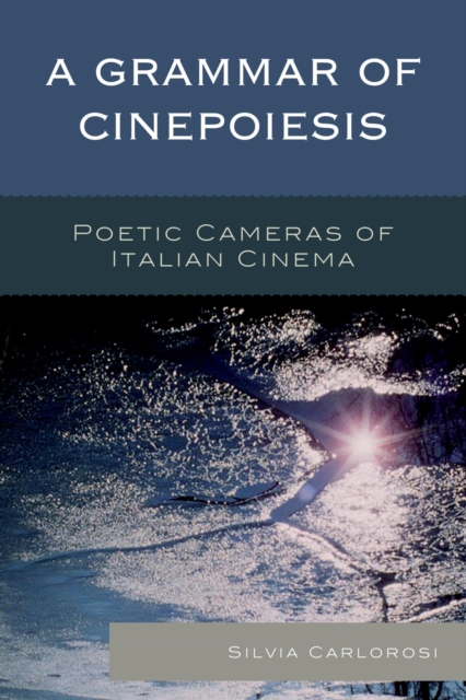 A Grammar of Cinepoiesis : Poetic Cameras of Italian Cinema, EPUB eBook