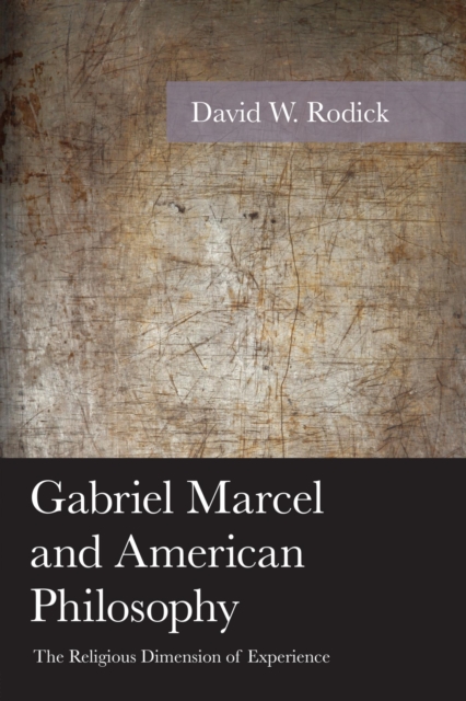 Gabriel Marcel and American Philosophy : The Religious Dimension of Experience, EPUB eBook