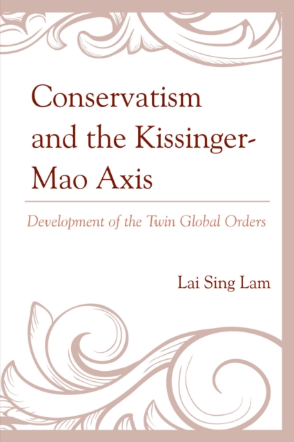 Conservatism and the Kissinger-Mao Axis : Development of the Twin Global Orders, EPUB eBook