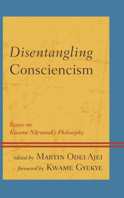 Disentangling Consciencism : Essays on Kwame Nkrumah's Philosophy, EPUB eBook