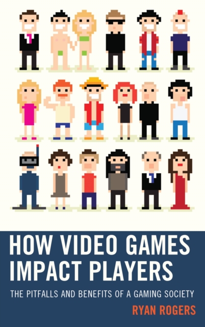 How Video Games Impact Players : The Pitfalls and Benefits of a Gaming Society, EPUB eBook