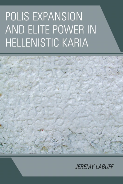 Polis Expansion and Elite Power in Hellenistic Karia, EPUB eBook