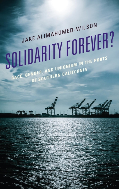 Solidarity Forever? : Race, Gender, and Unionism in the Ports of Southern California, EPUB eBook