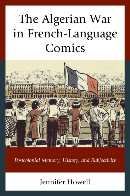 Algerian War in French-Language Comics : Postcolonial Memory, History, and Subjectivity, EPUB eBook