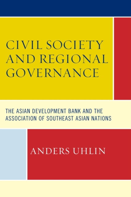 Civil Society and Regional Governance : The Asian Development Bank and the Association of Southeast Asian Nations, EPUB eBook
