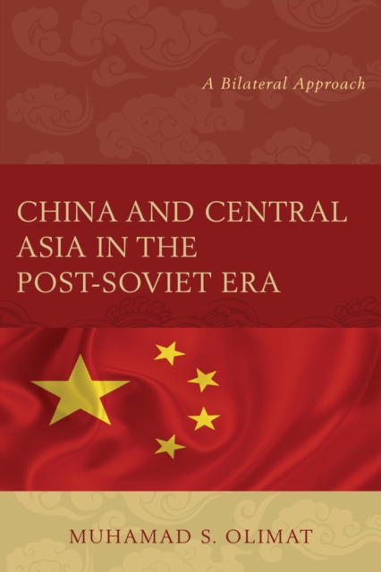 China and Central Asia in the Post-Soviet Era : A Bilateral Approach, EPUB eBook