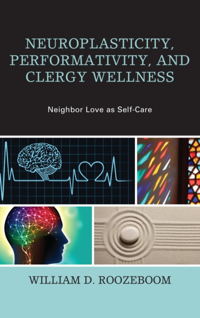 Neuroplasticity, Performativity, and Clergy Wellness : Neighbor Love as Self-Care, EPUB eBook