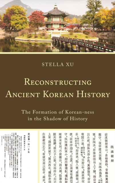 Reconstructing Ancient Korean History : The Formation of Korean-ness in the Shadow of History, EPUB eBook