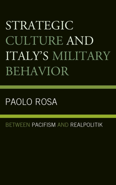 Strategic Culture and Italy's Military Behavior : Between Pacifism and Realpolitik, EPUB eBook