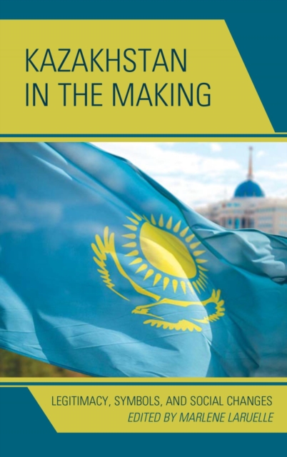 Kazakhstan in the Making : Legitimacy, Symbols, and Social Changes, EPUB eBook