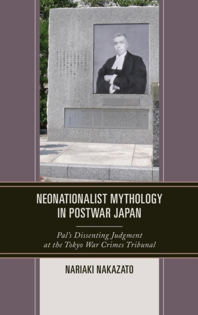 Neonationalist Mythology in Postwar Japan : Pal's Dissenting Judgment at the Tokyo War Crimes Tribunal, EPUB eBook