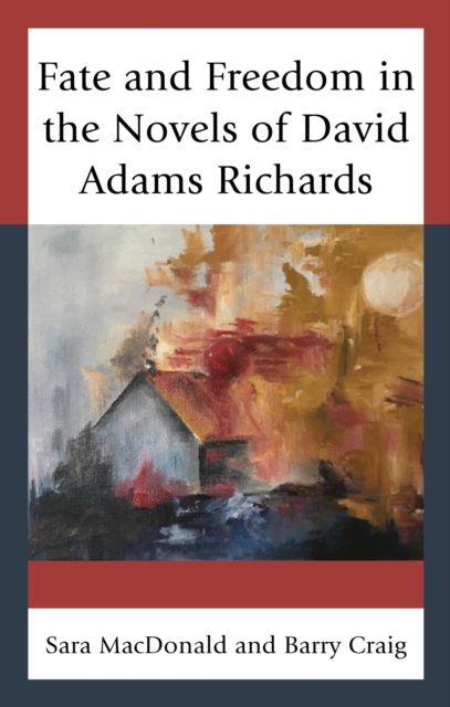 Fate and Freedom in the Novels of David Adams Richards, EPUB eBook