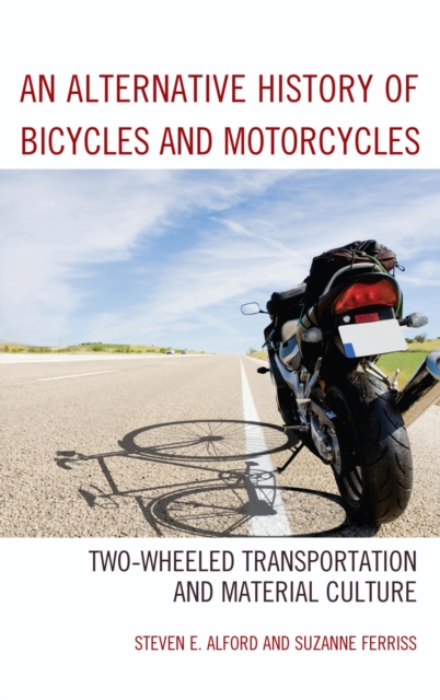 An Alternative History of Bicycles and Motorcycles : Two-Wheeled Transportation and Material Culture, EPUB eBook