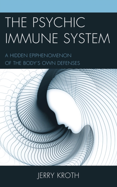 The Psychic Immune System : A Hidden Epiphenomenon of the Body's Own Defenses, EPUB eBook
