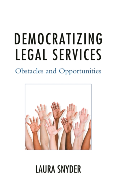 Democratizing Legal Services : Obstacles and Opportunities, Hardback Book