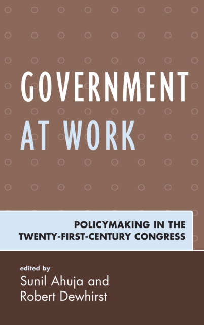 Government at Work : Policymaking in the Twenty-First-Century Congress, Hardback Book