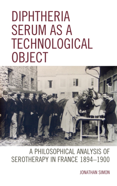 Diphtheria Serum as a Technological Object : A Philosophical Analysis of Serotherapy in France 1894-1900, EPUB eBook