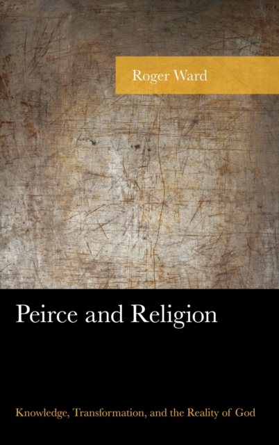 Peirce and Religion : Knowledge, Transformation, and the Reality of God, EPUB eBook