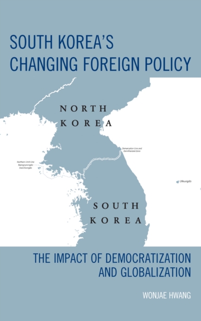 South Korea's Changing Foreign Policy : The Impact of Democratization and Globalization, EPUB eBook