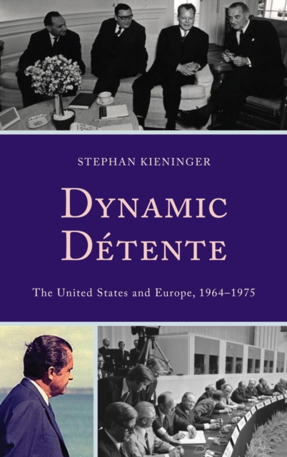 Dynamic Detente : The United States and Europe, 1964-1975, EPUB eBook