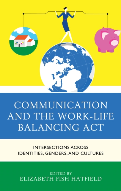 Communication and the Work-Life Balancing Act : Intersections across Identities, Genders, and Cultures, EPUB eBook