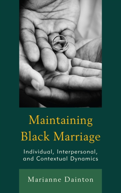 Maintaining Black Marriage : Individual, Interpersonal, and Contextual Dynamics, EPUB eBook