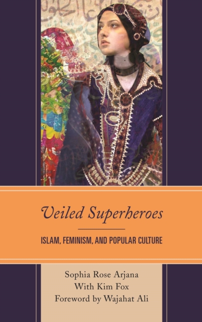 Veiled Superheroes : Islam, Feminism, and Popular Culture, EPUB eBook