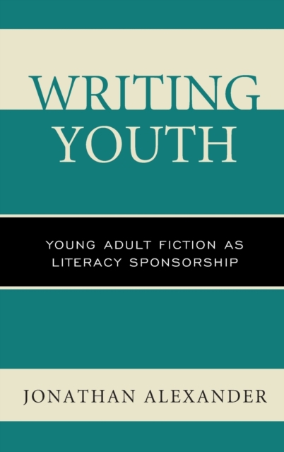 Writing Youth : Young Adult Fiction as Literacy Sponsorship, Hardback Book