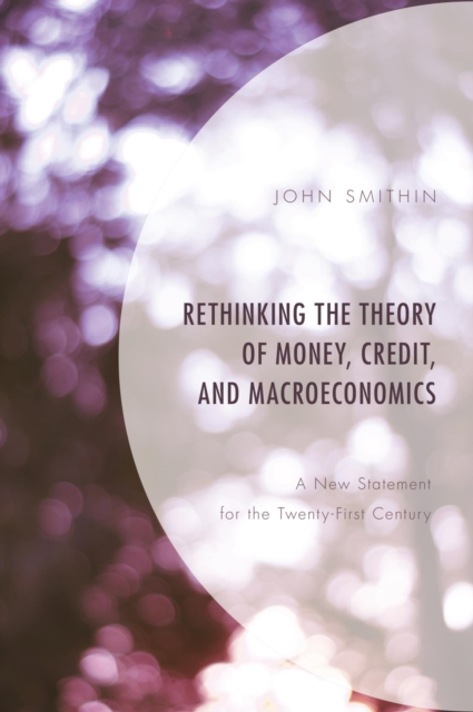 Rethinking the Theory of Money, Credit, and Macroeconomics : A New Statement for the Twenty-First Century, EPUB eBook