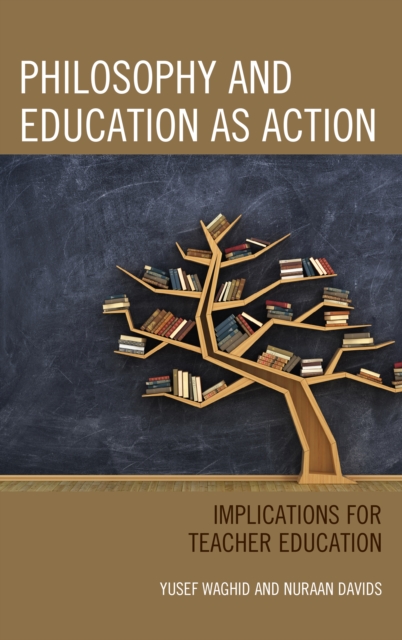 Philosophy and Education as Action : Implications for Teacher Education, Paperback / softback Book